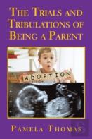 The Trials And Tribulations Of Being A Parent