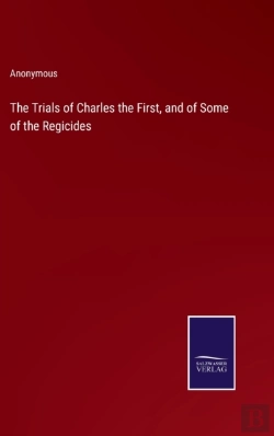 Bertrand.pt - The Trials Of Charles The First, And Of Some Of The Regicides