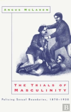 Bertrand.pt - The Trials Of Masculinity Â€“ Policing Sexual Boundaries, 1870â€“1930