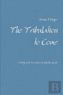 The Tribulation To Come