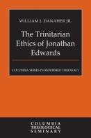 The Trinitarian Ethics Of Jonathan Edwards