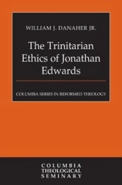 The Trinitarian Ethics Of Jonathan Edwards