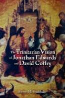 The Trinitarian Vision Of Jonathan Edwards And David Coffey
