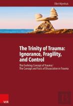 The Trinity Of Trauma: Ignorance, Fragility, And Control