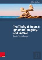 The Trinity Of Trauma: Ignorance, Fragility, And Control