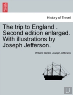 Bertrand.pt - The Trip To England . Second Edition Enlarged. With Illustrations By Joseph Jefferson.