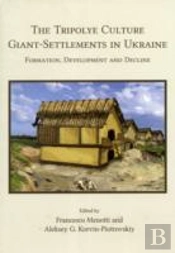 The Tripolye Culture Giant-Settlements In Ukraine