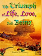 The Triumph Of Life, Love, And Being