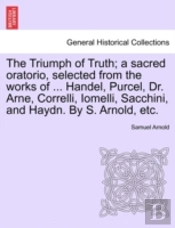 The Triumph Of Truth; A Sacred Oratorio,