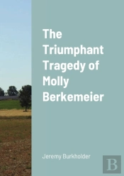 The Triumphant Tragedy Of Molly Berkemei