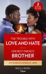 The Trouble With Love And Hate / Her Best Friend'S Brother