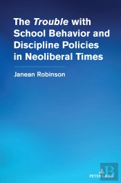 The Trouble With School Behavior And Discipline Policies In Neoliberal Times