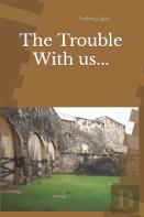 The Trouble With Us...