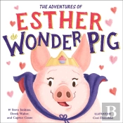 The True Adventures Of Esther The Wonder Pig