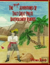 The True Adventures Of That Great Pirate Bartholomew Roberts