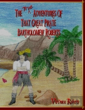 The True Adventures Of That Great Pirate Bartholomew Roberts
