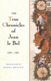 The True Chronicles Of Jean Le Bel, 1290 - 1360
