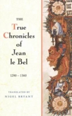 Bertrand.pt - The True Chronicles Of Jean Le Bel, 1290 - 1360