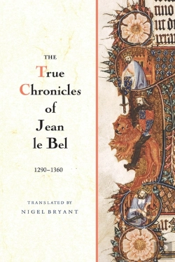 Bertrand.pt - The True Chronicles Of Jean Le Bel, 1290 - 1360