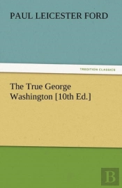 The True George Washington (10th Ed.)