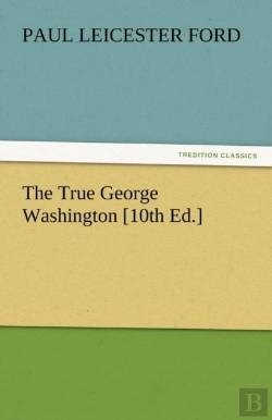 Bertrand.pt - The True George Washington (10th Ed.)
