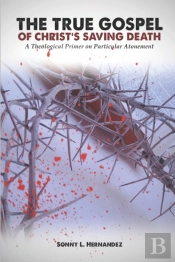 The True Gospel Of Christ'S Saving Death