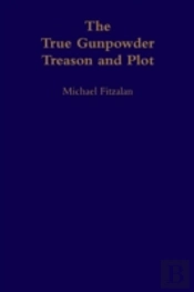 The True Gunpowder Treason And Plot