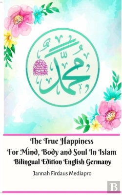 Bertrand.pt - The True Happiness For Mind, Body And Soul In Islam Bilingual Edition English Germany
