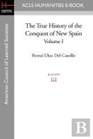 The True History Of The Conquest Of New Spain, Volume 1