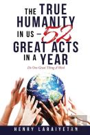 The True Humanity In Us - 52 Great Acts In A Year