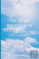 The True Meaning Of Life