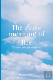 The True Meaning Of Life