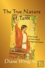 The True Nature Of Tarot: Your Path To P