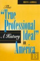 The 'True Professional Ideal' In America: A History