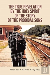 The True Revelation By The Holy Spirit Of The Story Of The Prodigal Sons