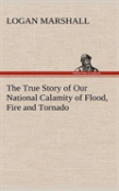 The True Story Of Our National Calamity Of Flood, Fire And Tornado
