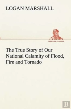 Bertrand.pt - The True Story Of Our National Calamity Of Flood, Fire And Tornado