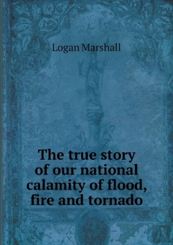 Bertrand.pt - The True Story Of Our National Calamity Of Flood, Fire And Tornado