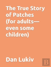 The True Story Of Patches (For Adults-Even Some Children)