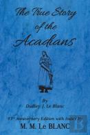 The True Story Of The Acadians, 93rd Anniversary Edition With Index