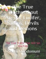 The True Truths About Angels, Lucifer, Satans, Devils And Demons
