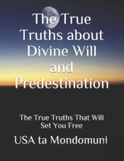 The True Truths About Divine Will And Predestination