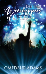 The True Worshipers Of God