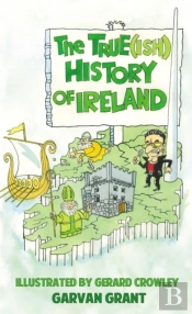 The Trueish History Of Ireland