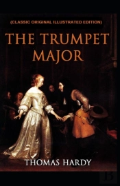 The Trumpet-Major (Classic Original Illustrated Edition)
