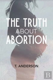 The Truth About Abortion