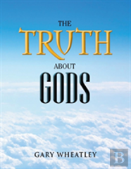 The Truth About Gods