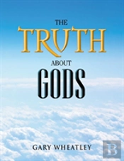 The Truth About Gods