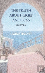 The Truth About Grief & Loss - My Story