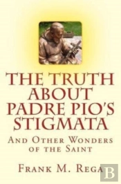 The Truth About Padre Pio'S Stigmata